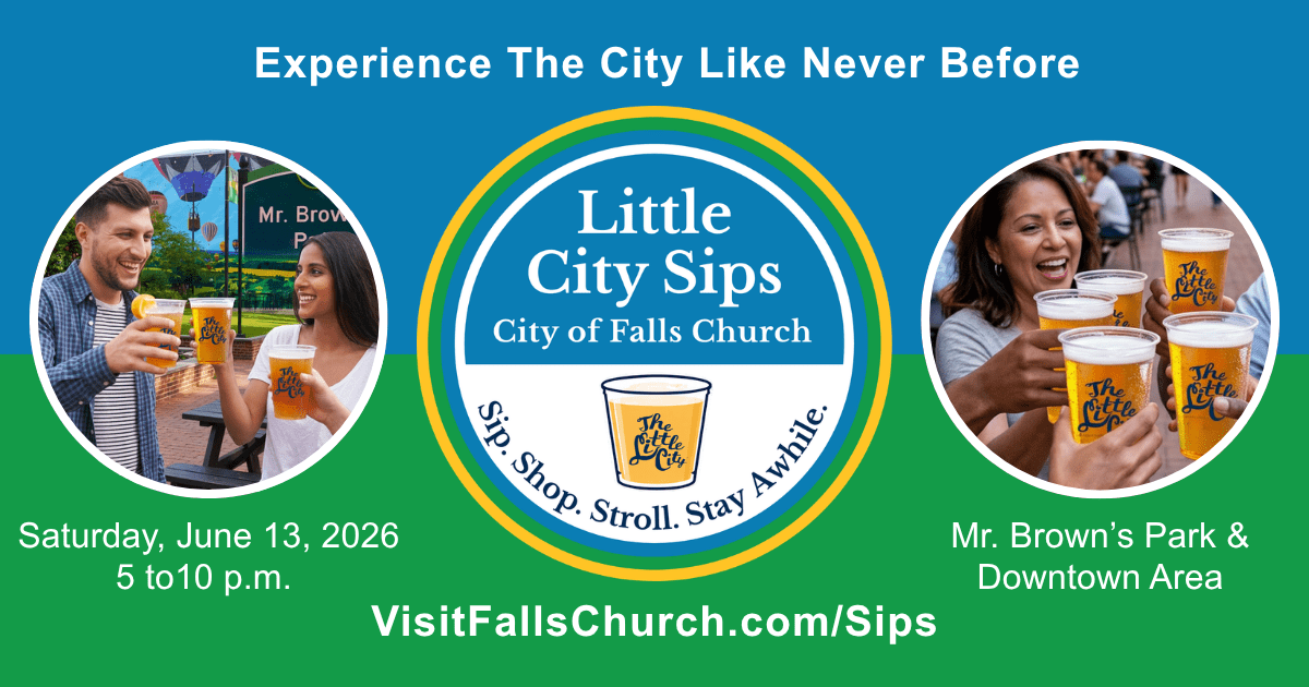 Promotional graphic for the City of Falls Church “Little City Sips” event. The image features the Little City Sips logo in the center with the tagline “Sip. Shop. Stroll. Stay Awhile.” Circular photos on each side show people outdoors holding official Little City Sips cups. Text reads “Experience The City Like Never Before,” “Saturday, June 13, 2026, 5 to 10 p.m.,” “Mr. Brown’s Park & Downtown Area,” and “VisitFallsChurch.com/Sips.”